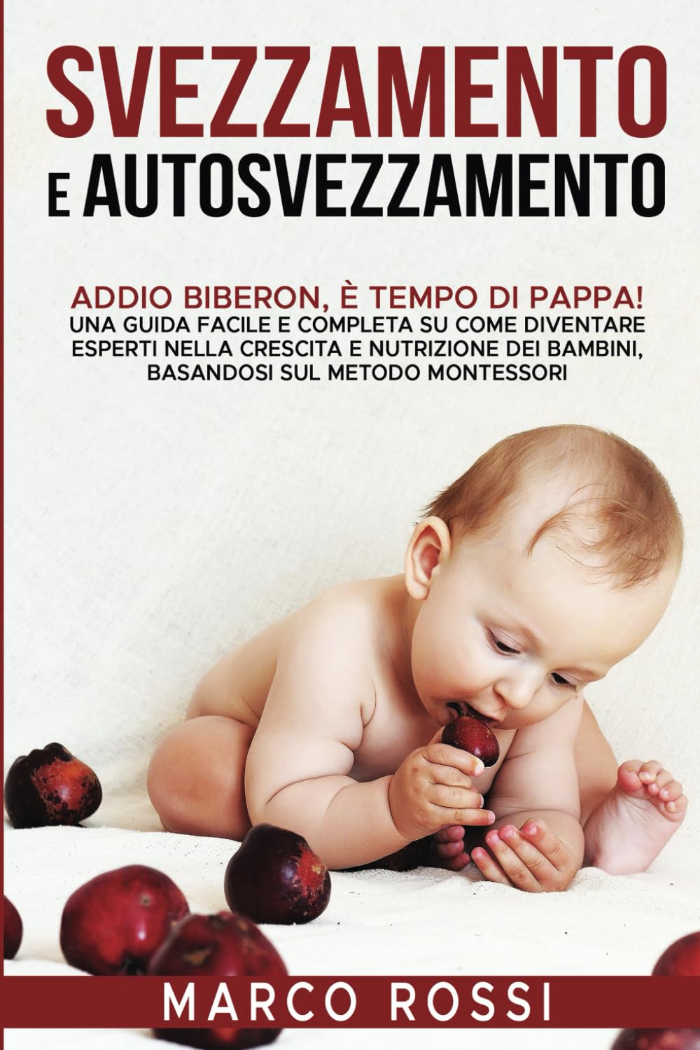 Svezzamento e Autosvezzamento: Addio Biberon, è Tempo di Pappa! Una guida facile e completa su come diventare esperti nella crescita e nutrizione dei bambini, basandosi sul metodo Montessori book
