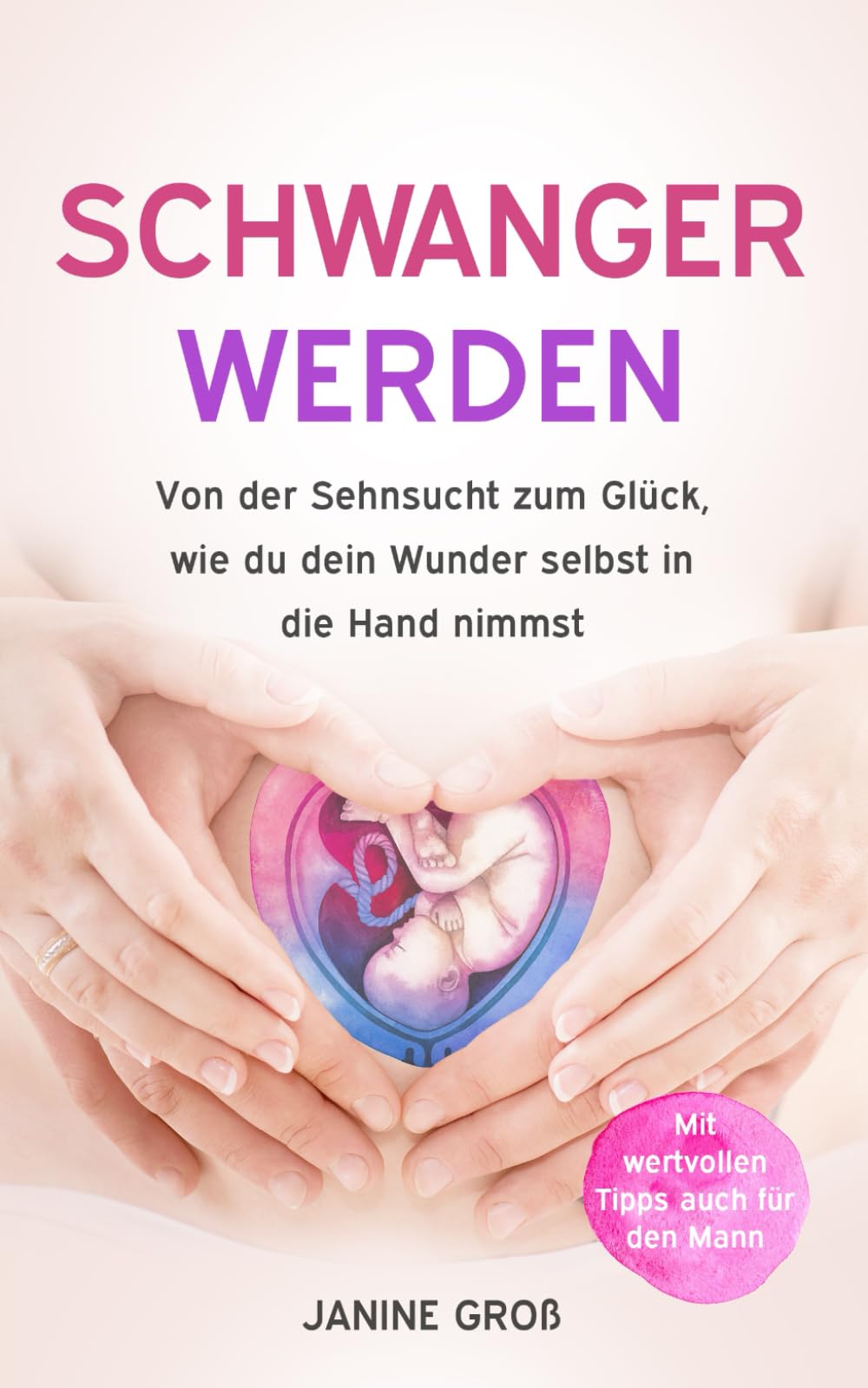 Schwanger werden: Von der Sehnsucht zum Glück, wie du dein Wunder selbst in die Hand nimmst Social Sciences