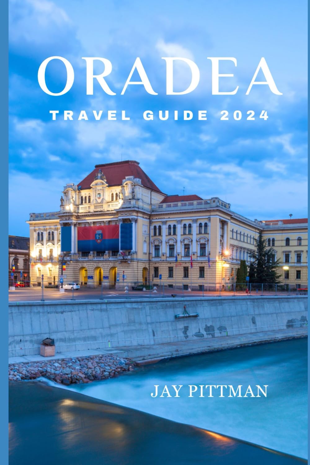 ORADEA TRAVEL GUIDE 2024: Discover Oradea's hidden gems and ancient wonders in 2024 edition (INCREDIBLE TRAVEL SPOTS) Travel Guides