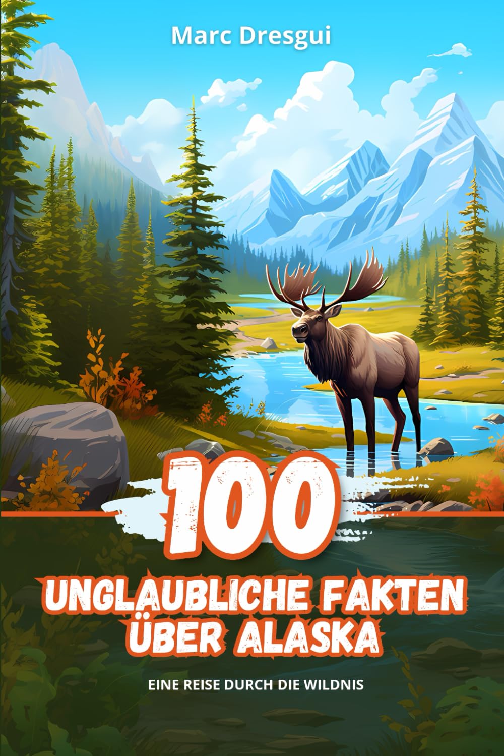 100 Unglaubliche Fakten über Alaska: Eine Reise durch die Wildnis Non-fiction