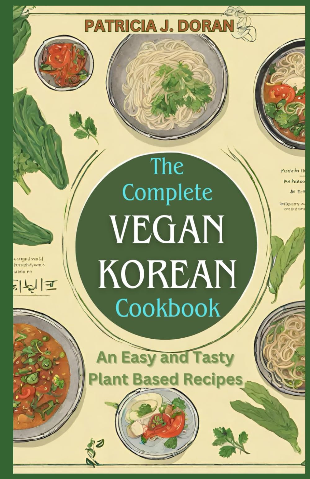 The Complete Vegan Korean Cookbook: An Easy and Tasty Plant Based Recipes book