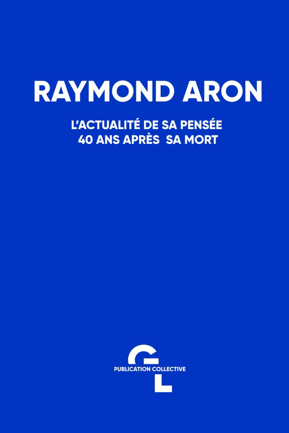 Raymond Aron - L'actualité de sa pensée 40 ans après sa mort Social Sciences