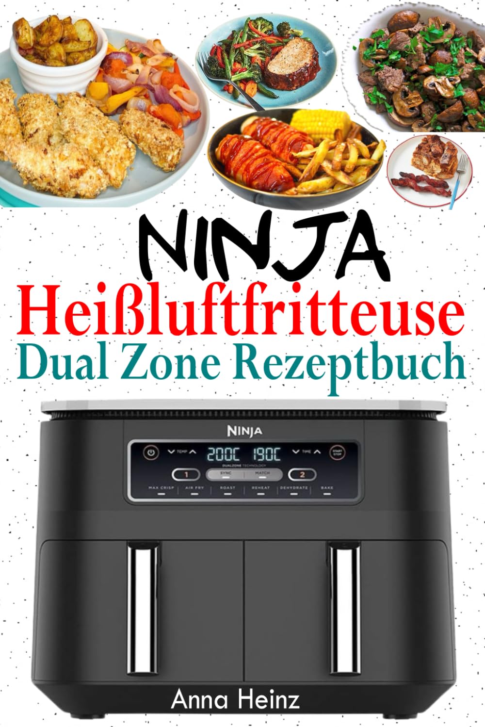 Ninja Heißluftfritteuse Dual Zone Rezeptbuch: Beste Rezepte für Ninja Foodi Dual Zone Heißluftfritteuse (Ninja Heißluftfritteuse Rezeptbuch mit Bildern) Leisure, Home & Garden