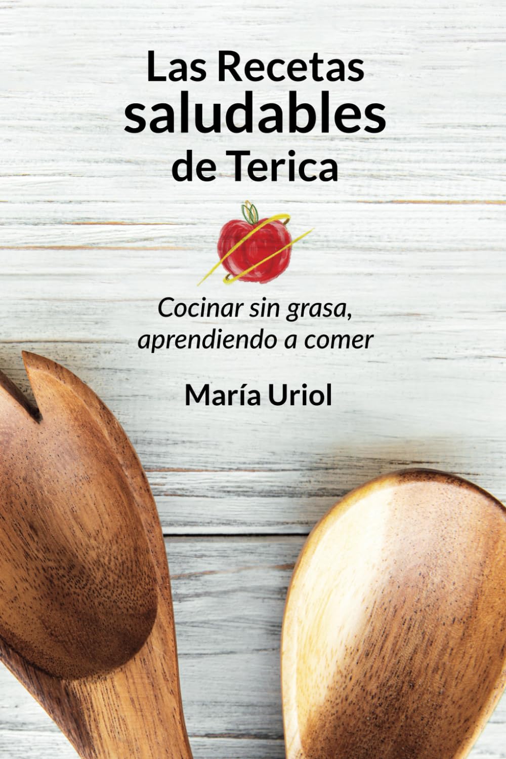 Las recetas saludables de Terica: Cocinar sin grasa, aprendiendo a comer book