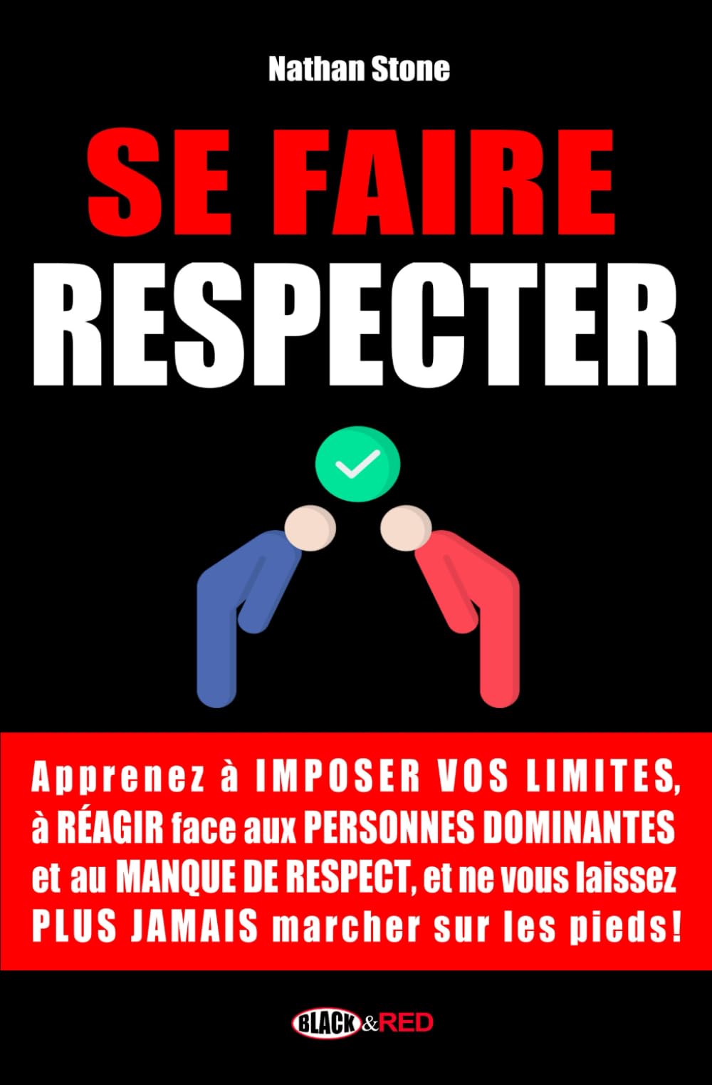 SE FAIRE RESPECTER: Comment savoir dire non et réagir à l'intimidation et au manque de respect en toutes situations (Boostez votre développement personnel ! ⚡) Psychology