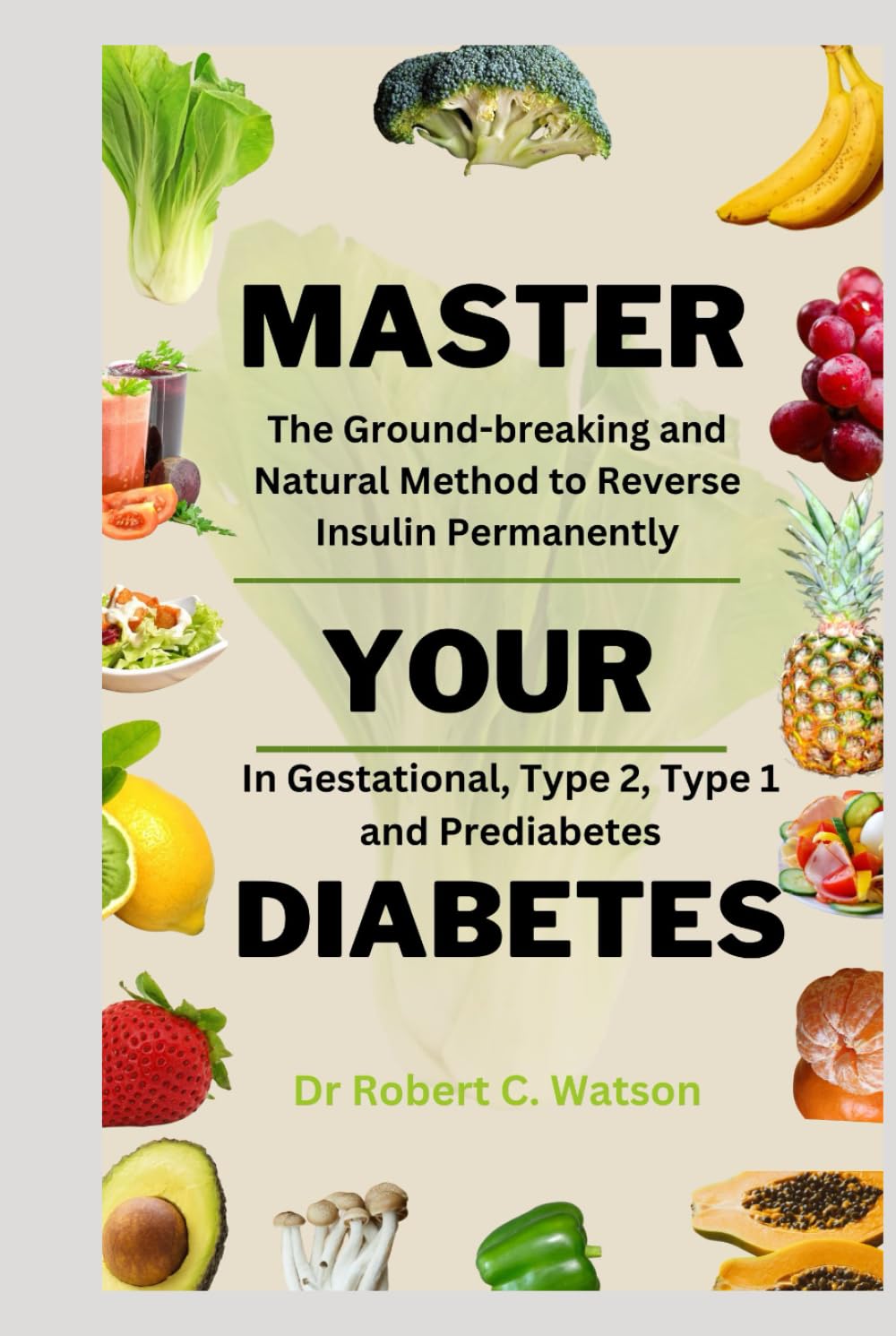 MASTER YOUR DIABETES: The Ground-breaking and Natural Method to Reverse Insulin Permanently In Gestational diabetes, Type 2, Type 1 and Prediabetes (Mastery Series) Health, Nutrition & Fitness