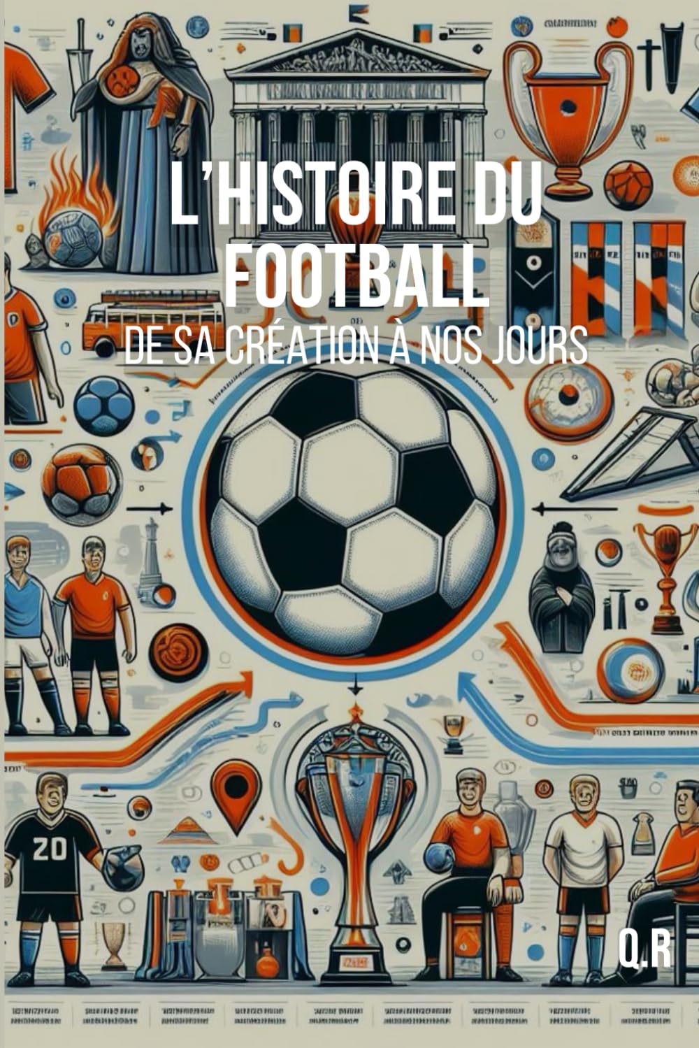 L'HISTOIRE du Football - De sa Création à nos jours: L'histoire du sport le plus populaire au monde depuis le XIXe siècle book