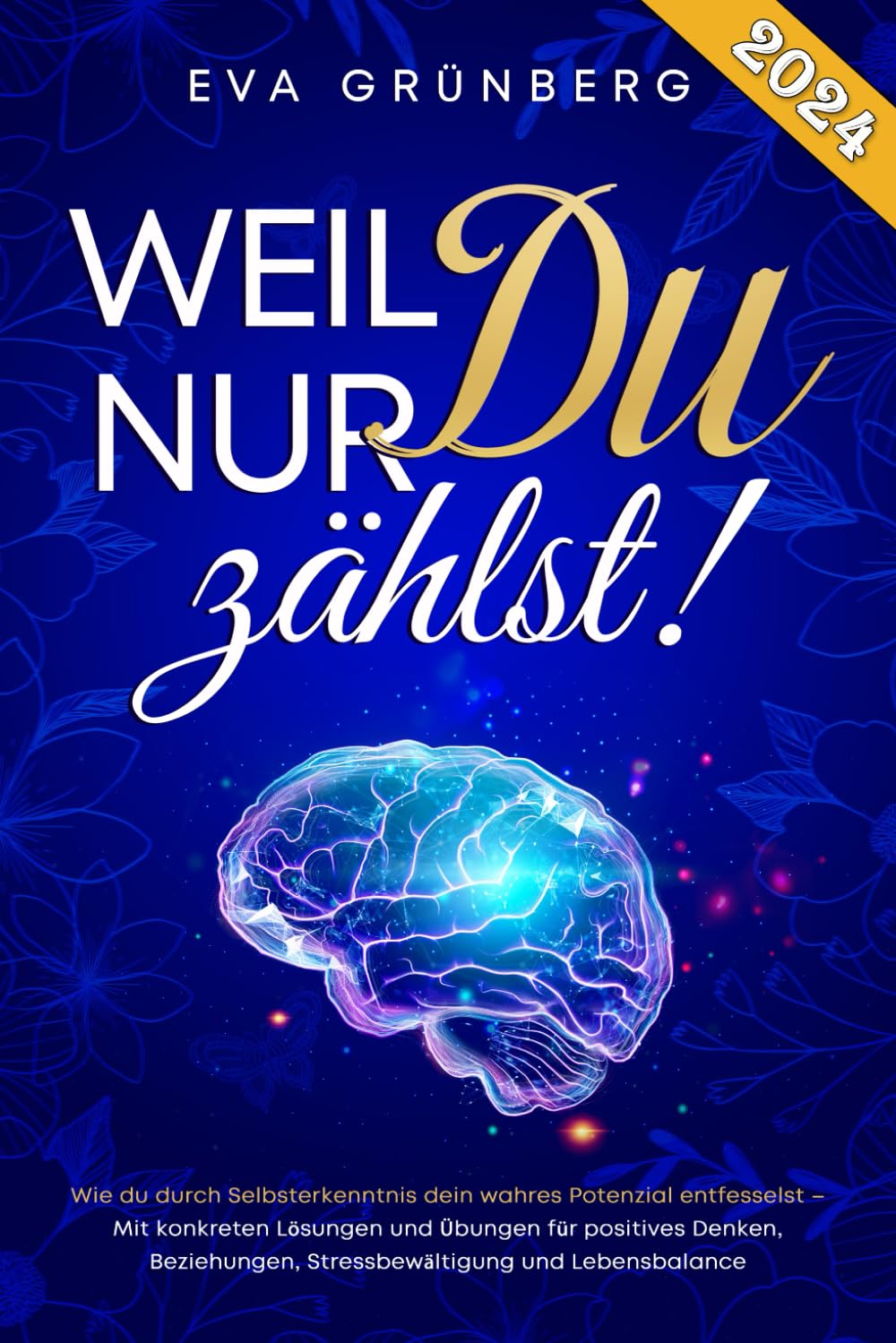 Weil nur Du zählst!: Wie du durch Selbsterkenntnis dein wahres Potenzial entfesselst – Mit konkreten Lösungen und Übungen für positives Denken, Beziehungen, Stressbewältigung und Lebensbalance Health, Nutrition & Fitness