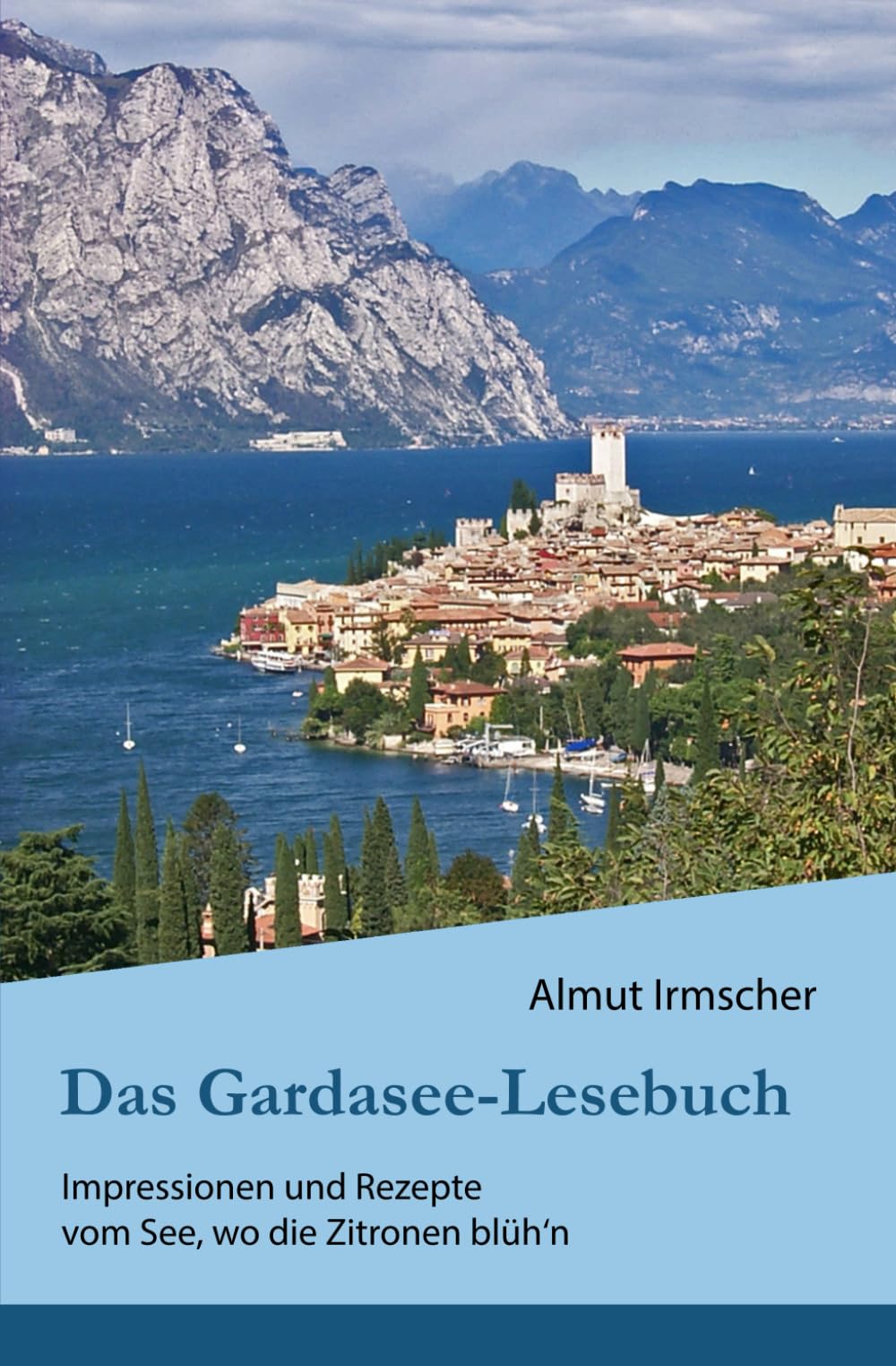 Das Gardasee-Lesebuch: Impressionen und Rezepte vom See, wo die Zitronen blüh'n book