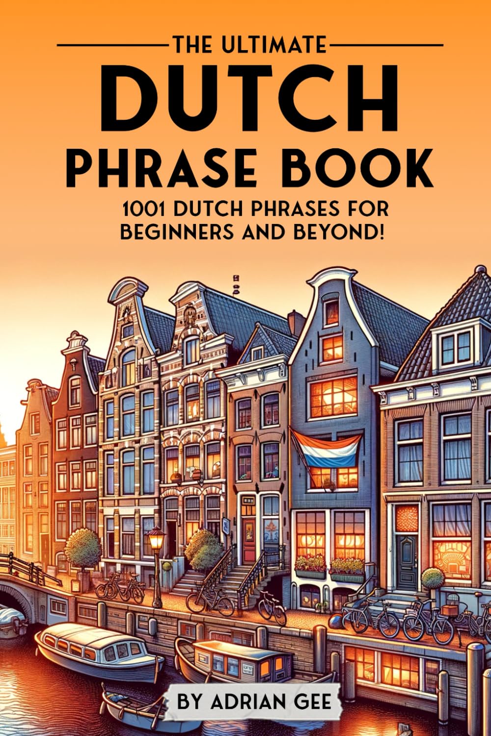 The Ultimate Dutch Phrase Book: 1001 Dutch Phrases for Beginners and Beyond! Study Guides
