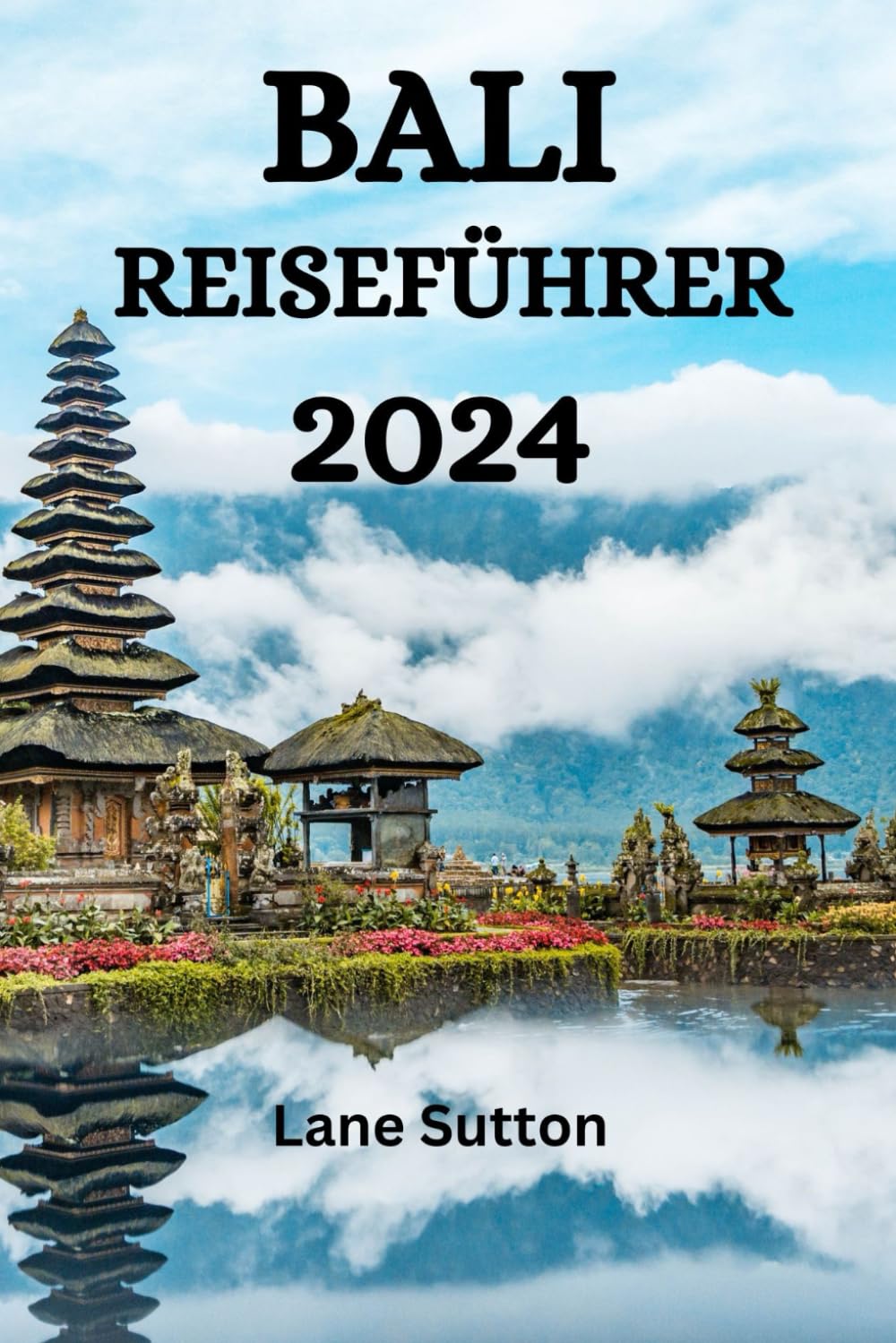 BALI REISEFÜHRER 2024: Der Ultimative Leitfaden Für Aktivitäten, Essen, Besichtigungen Auf Bali Und Vieles Mehr Leisure, Home & Garden