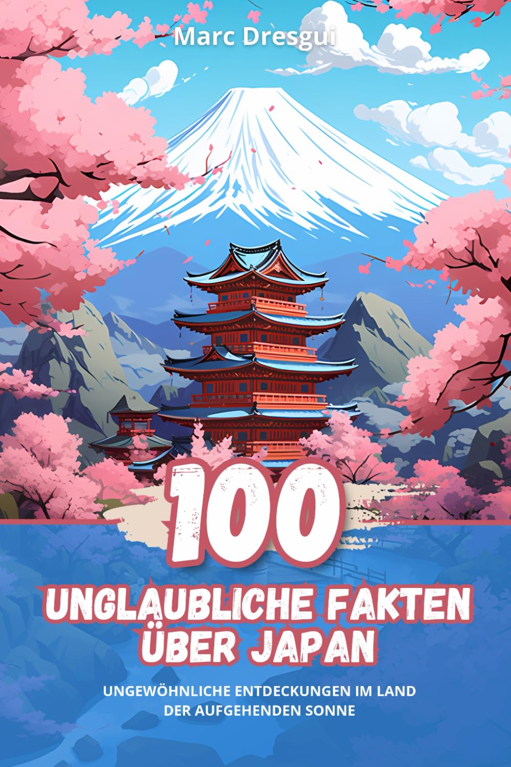 100 Unglaubliche Fakten über Japan: Ungewöhnliche Entdeckungen im Land der Aufgehenden Sonne: Ungewhnliche Entdeckungen im Land der Aufgehenden Sonne Non-fiction