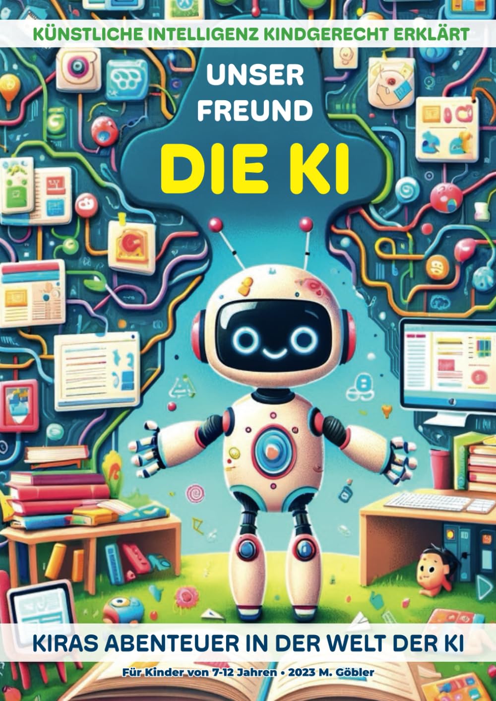 UNSER FREUND DIE KI - KIRAs Abenteuer in der Welt der KI: Künstliche Intelligenz kindgerecht erklärt Non-fiction