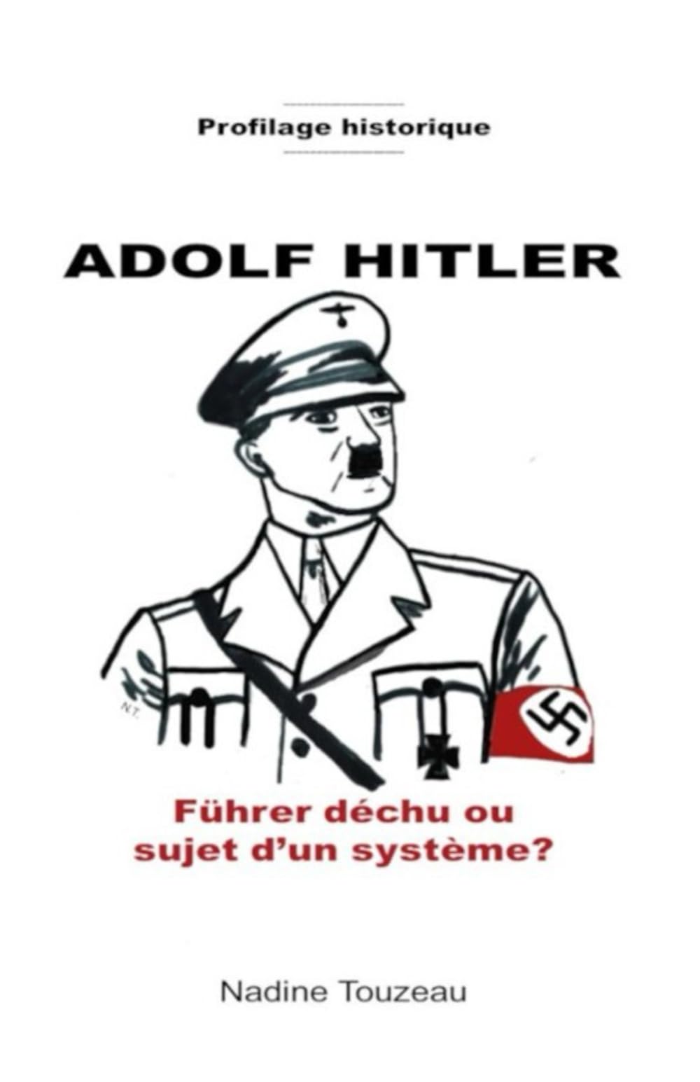 Profilage Historique Adolf Hitler: Führer déchu ou sujet d’un système? Politics & History