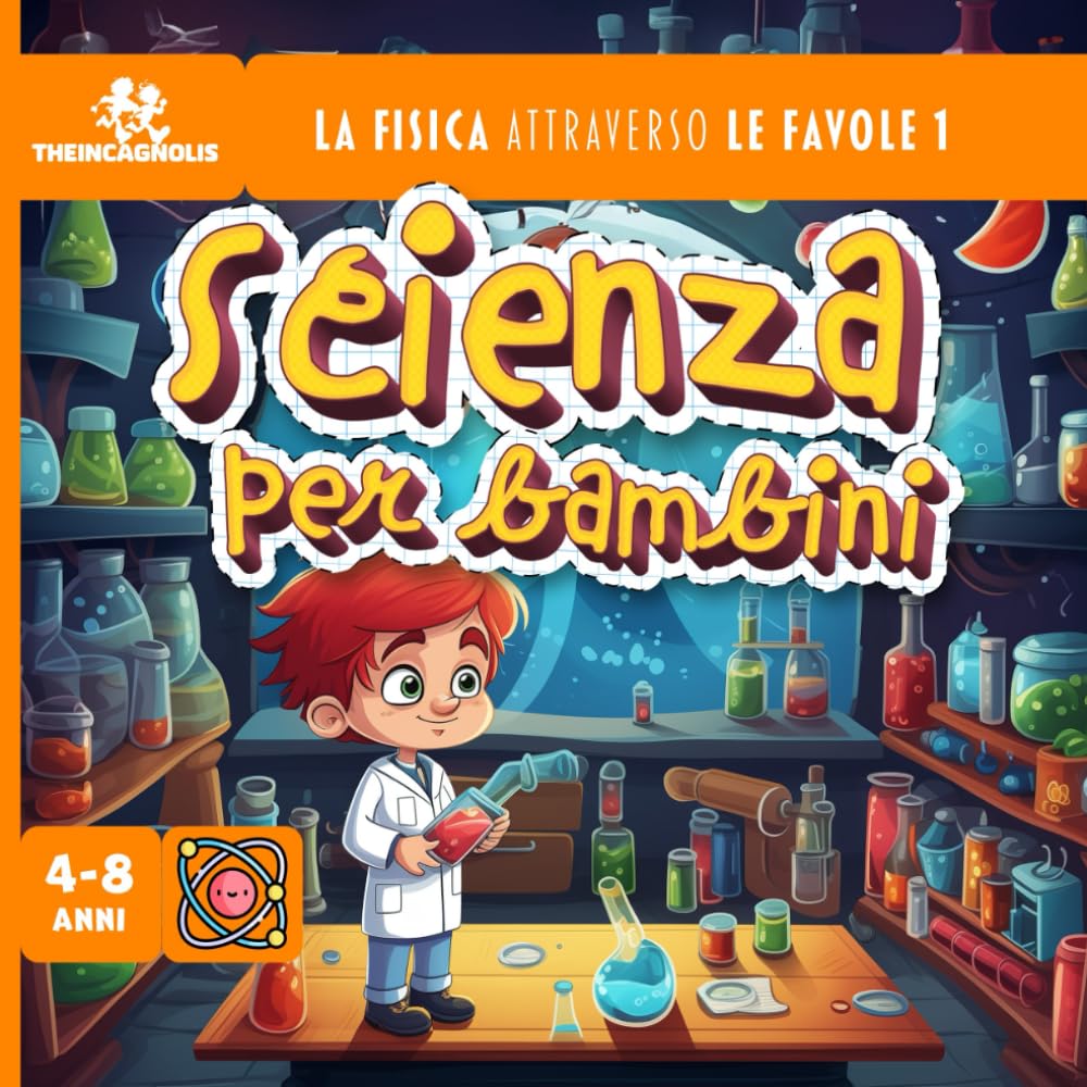 Scienza per bambini: la fisica attraverso le favole 1 - libro di scienza per bambini - libro illustrato di scienza - favole per imparare - favole educative (SpiegatoBene) Non-fiction