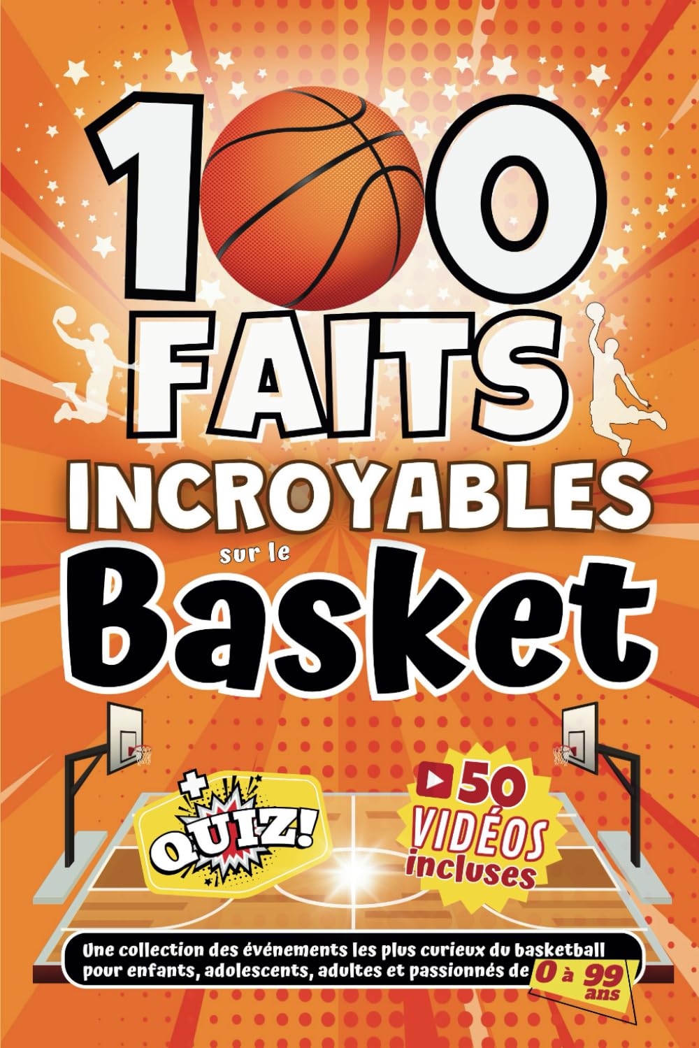 100 faits Incroyables sur le Basket: Une collection des événements les plus curieux du basketball pour enfants, adolescents, adultes et passionnés de 0 à 99 ans book
