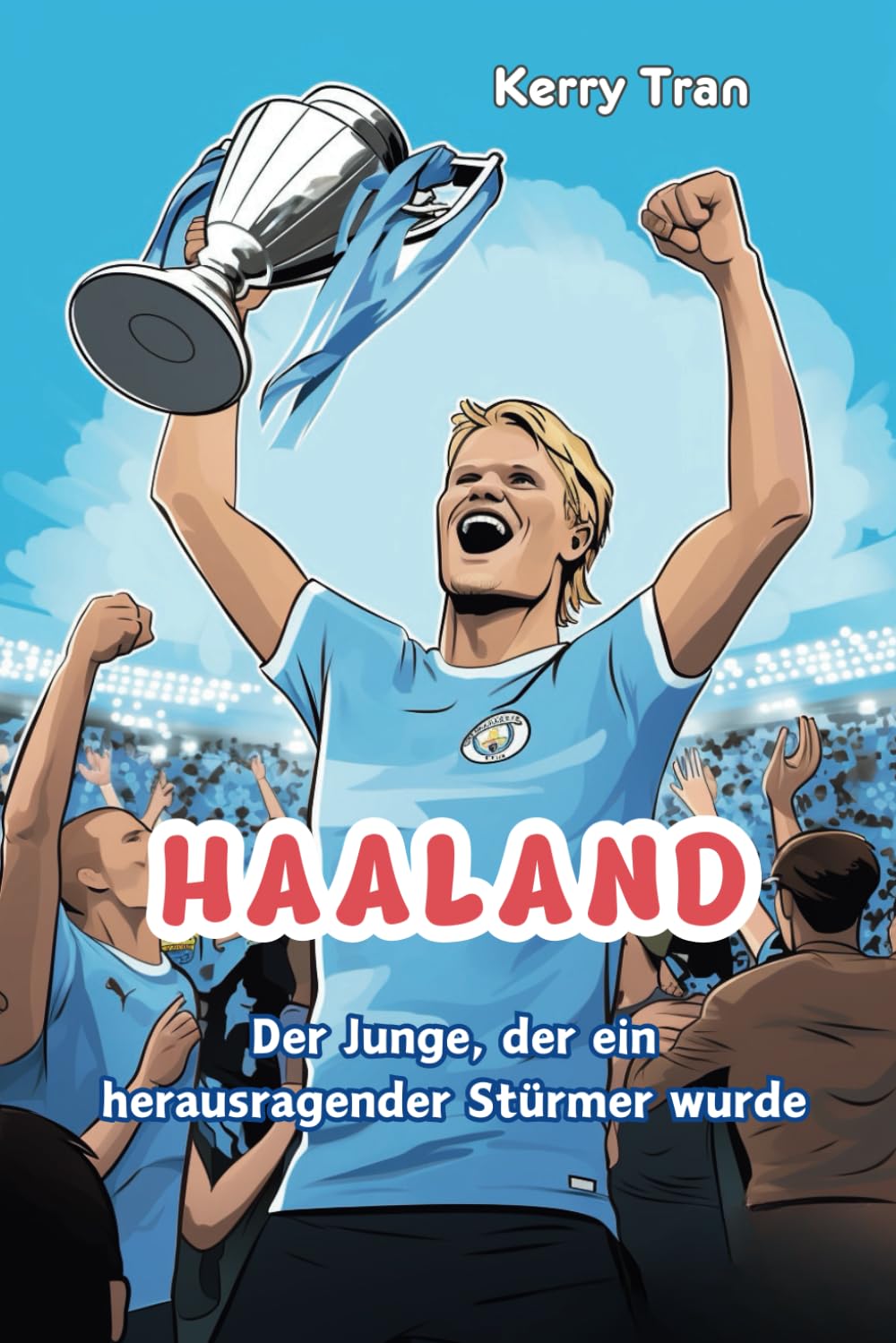Haaland: Der Junge, der ein herausragender Stürmer wurde: Inspirierendes Haaland-Biografiebuch für Kinder (Biografien für Kinder) Leisure & Fun Books