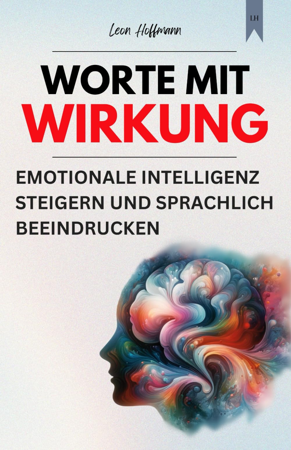 Worte mit Wirkung: Emotionale Intelligenz steigern und sprachlich beeindrucken (Kommunikation meistern) Business, Finance & Career