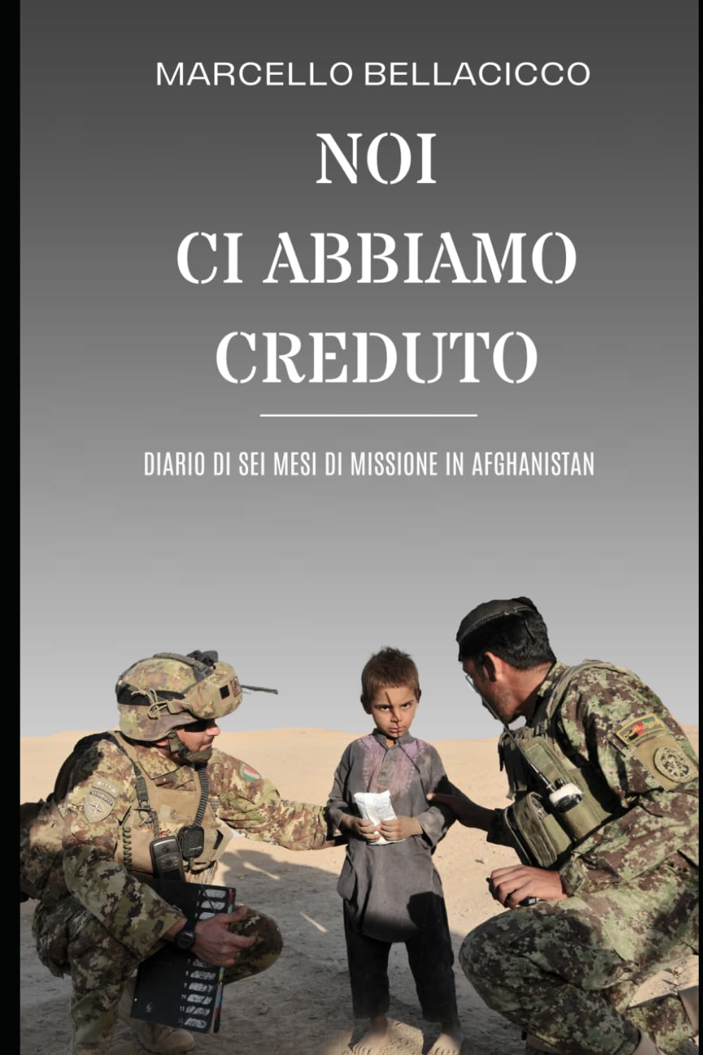 NOI CI ABBIAMO CREDUTO: DIARIO DI SEI MESI DI MISSIONE IN AFGHANISTAN Contemporary literature