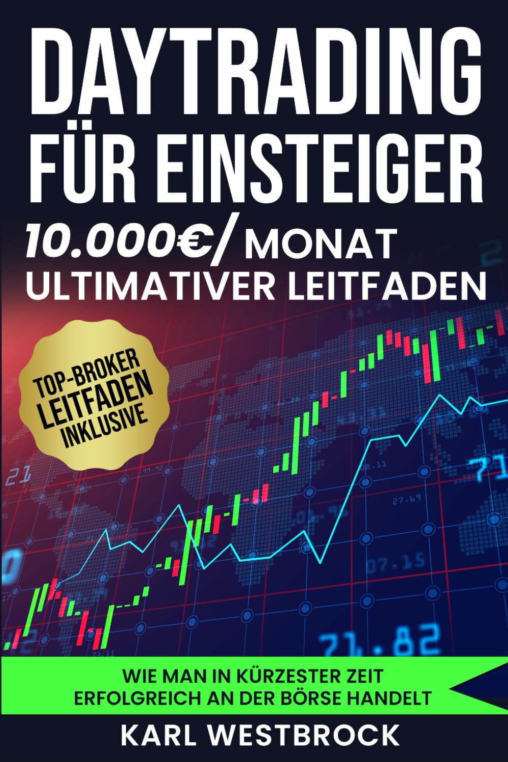 Daytrading für Einsteiger - Das große Handbuch: Wie man in kürzester Zeit erfolgreich an der Börse handelt Business, Finance & Career