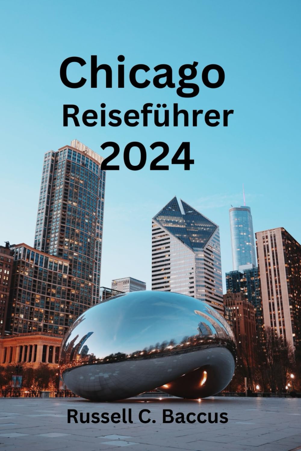 Chicago Reiseführer 2024: Entdecken Sie versteckte Juwelen in Chicago: Finden Sie heraus, was es zu sehen gibt, was Sie essen und welche Unterkunft Sie perfekt finden können Leisure, Home & Garden