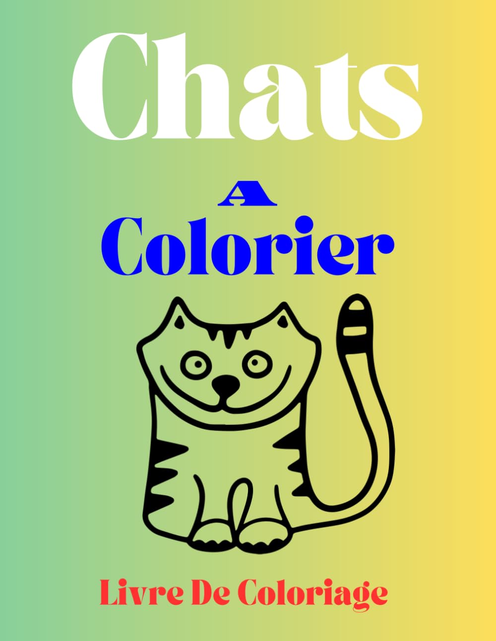 CHATS A Colorier :: Pour Adultes Et Enfants : A Chacun d’imaginer leurs belles couleurs ? Ton imagination fera de toi un artiste unique ? book