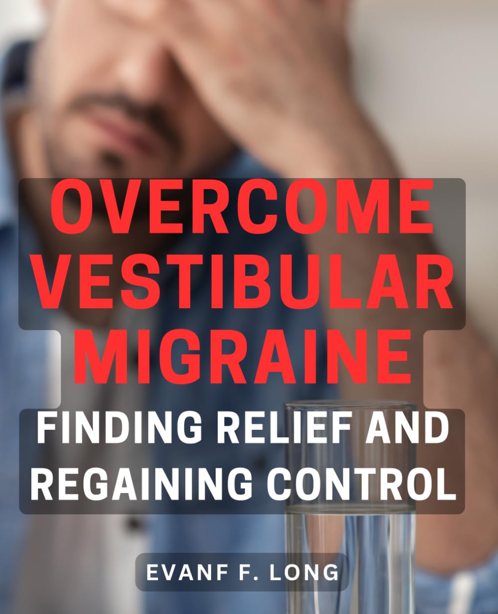 Overcome Vestibular Migraine: Finding Relief and Regaining Control: Conquer Vestibular Migraine: Regain Control and Discover Effective Relief Strategies Medicine