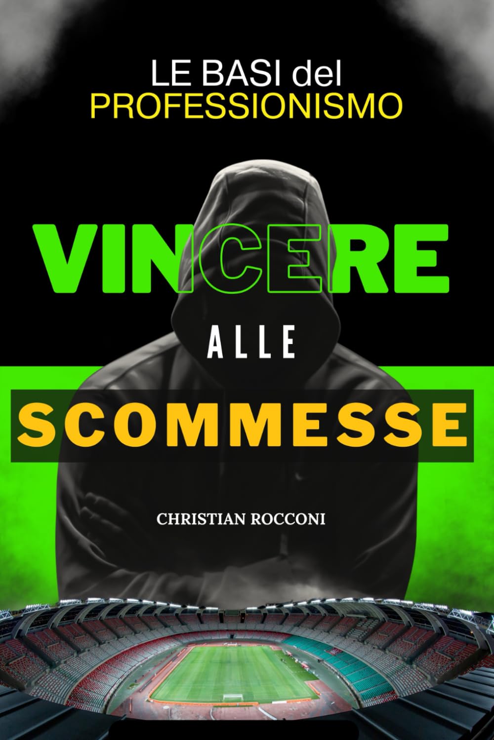 Come Vincere alle Scommesse sul Calcio!: Tutta la Verità di un Professionista delle Scommesse book
