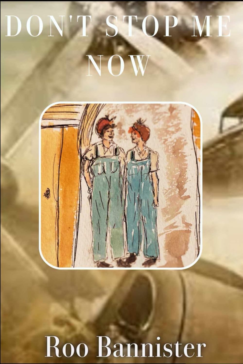 Don't Stop Me Now: Forbidden Love in Wartime book