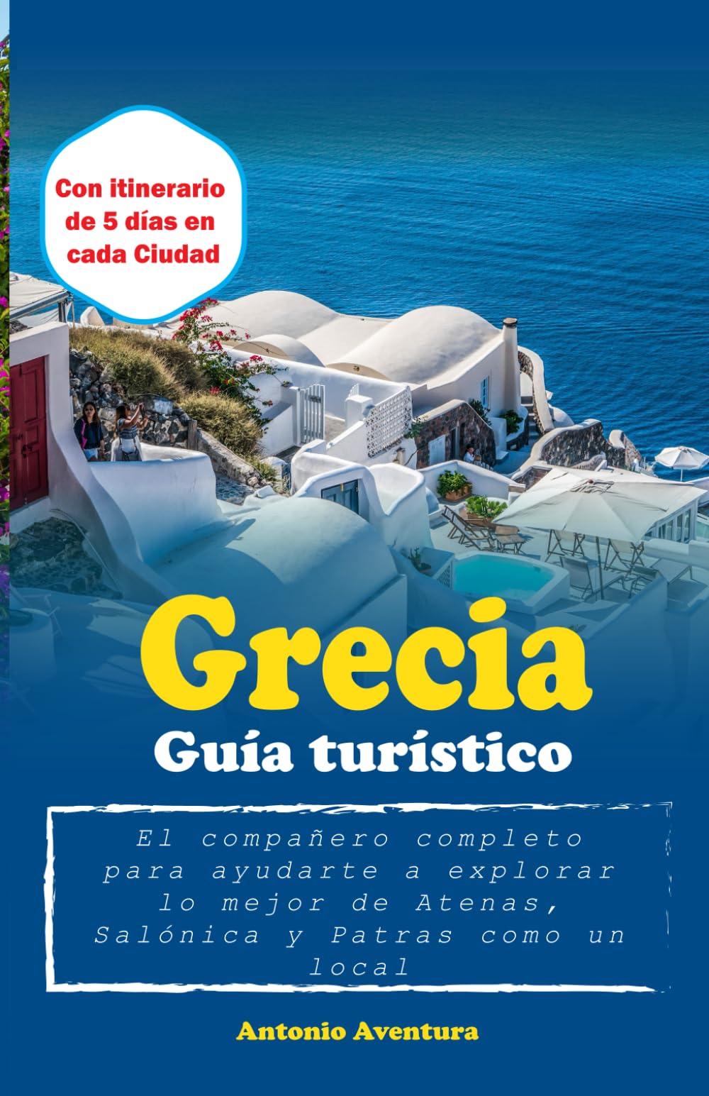Grecia Guía turístico: El compañero completo para ayudarte a explorar lo mejor de Atenas, Salónica y Patras como un local book