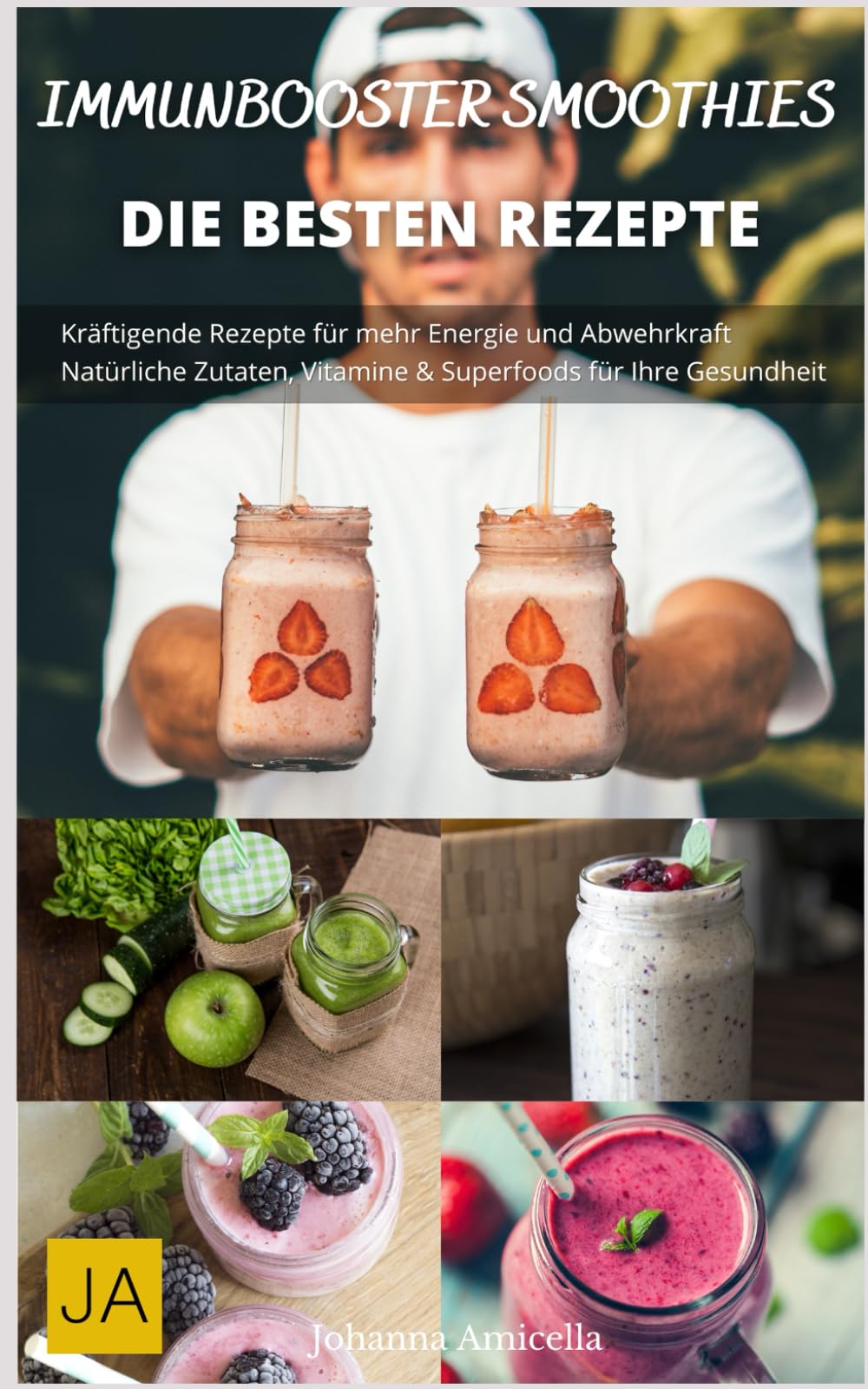 Immunbooster Smoothies: Kräftigende Rezepte für mehr Energie und Abwehrkraft - Natürliche Zutaten, Vitamine & Superfoods für Ihre Gesundheit Health, Nutrition & Fitness