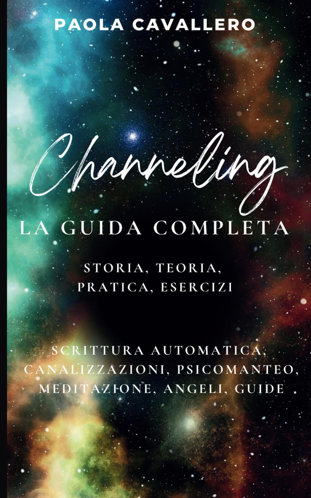 Channeling - La Guida Completa - Storia, Teoria, Pratca, Esercizi: Scrittura Automatica - Canalizzazione - Psicomanteo - Meditazione - Angeli - Guide book
