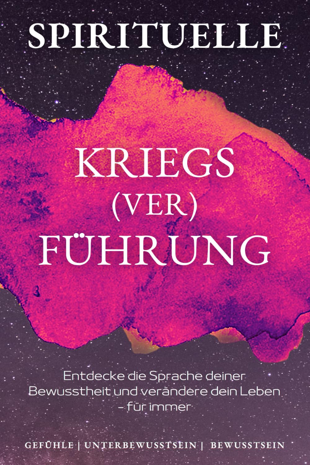 Spirituelle Kriegs(ver)führung: Entdecke die Sprache der Bewusstheit und verändere dein Leben - für immer Psychology