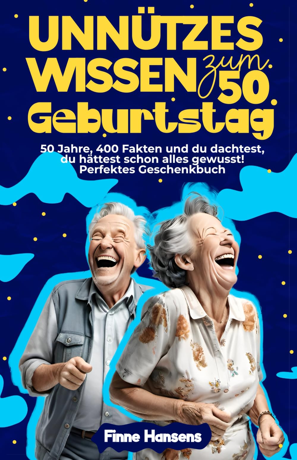 Unnützes Wissen zum 50. Geburtstag: 50 Jahre, 400 Fakten und du dachtest, du hättest schon alles gewusst! Perfektes Geschenkbuch book