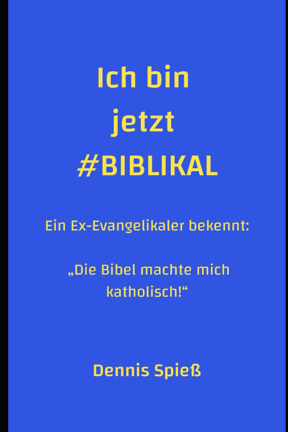 Ich bin jetzt #BIBLIKAL: Ein Ex-Evangelikaler bekennt: „Die Bibel machte mich katholisch!“ Politics & History