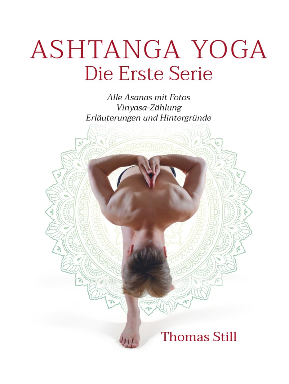 Ashtanga Yoga Die Erste Serie: Alle Asanas mit Fotos, Vinyasa-Zählung, Erläuterungen und Hintergründe Health, Nutrition & Fitness