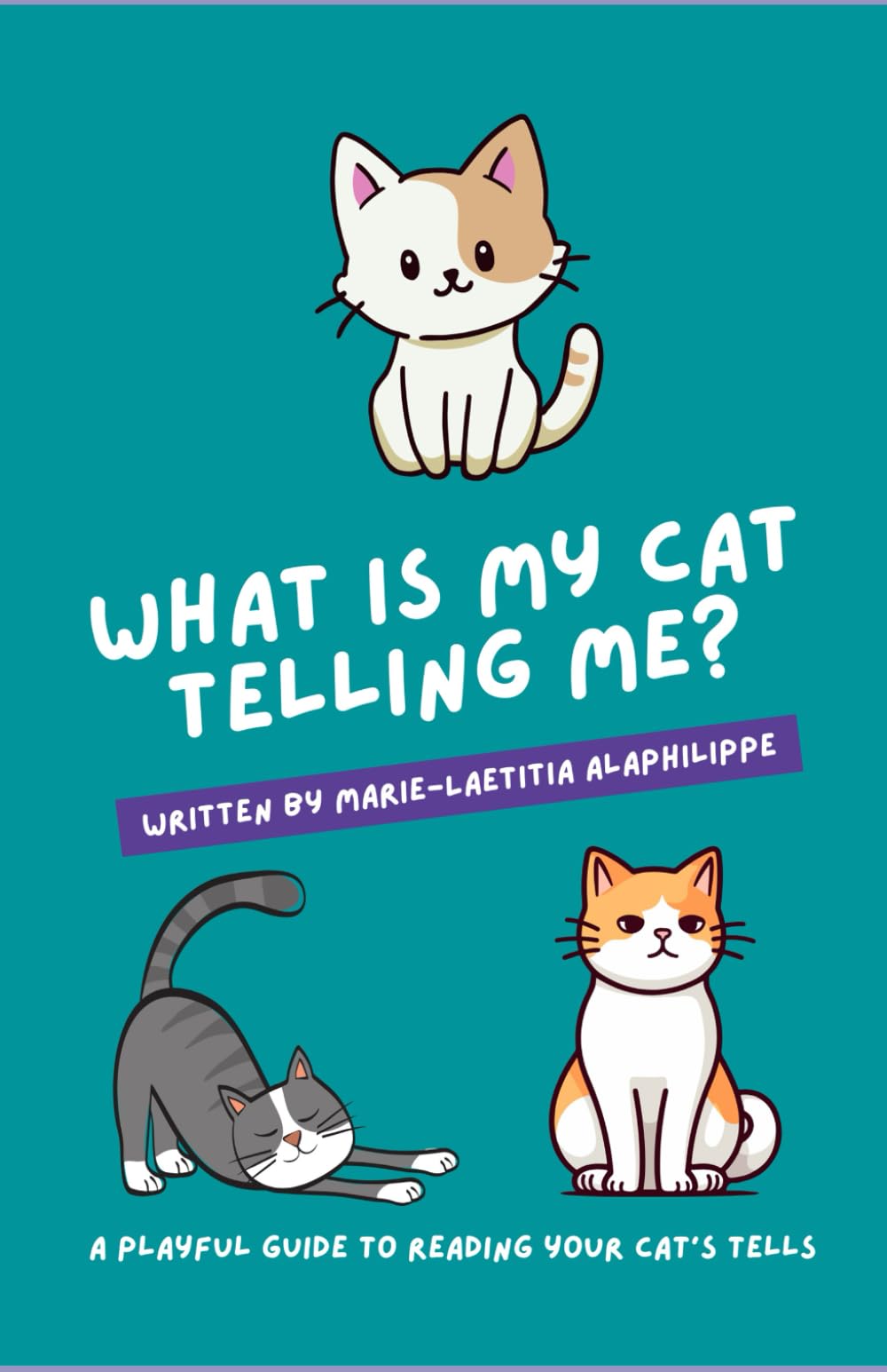What is my cat telling me?: A playful guide to reading your cat's tells (What Is My Pet Telling Me?) Pets