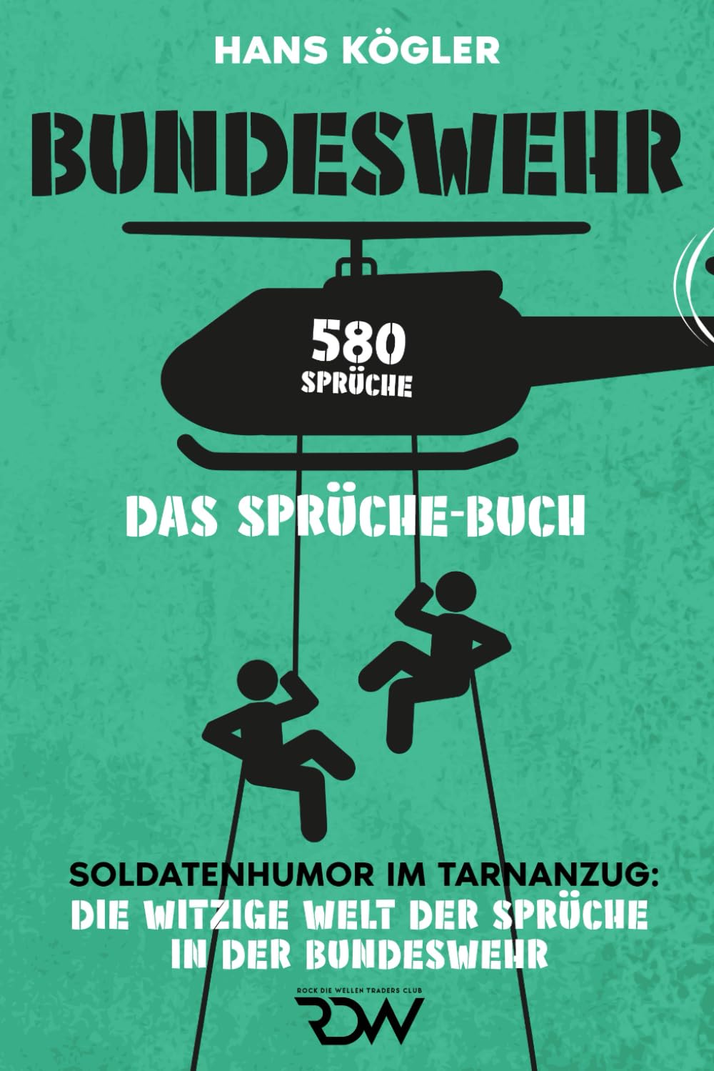 Bundeswehr. Das Sprüche - Buch. Soldatenhumor im Tarnanzug: Die witzige Welt der Sprüche in der Bundeswehr. 580 Sprüche (Sprüche Bücher, Band 1) Humour & Satire