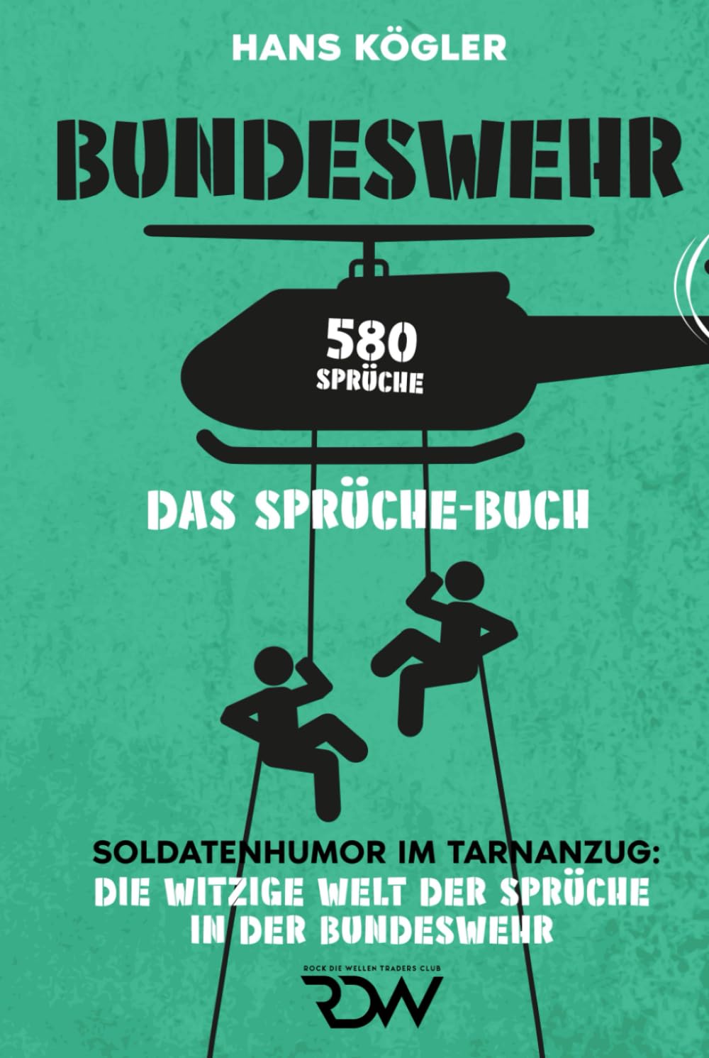 Bundeswehr. Das Sprüche - Buch. Soldatenhumor im Tarnanzug: Die witzige Welt der Sprüche in der Bundeswehr. 580 Sprüche (Sprüche Bücher, Band 1) Humour & Satire