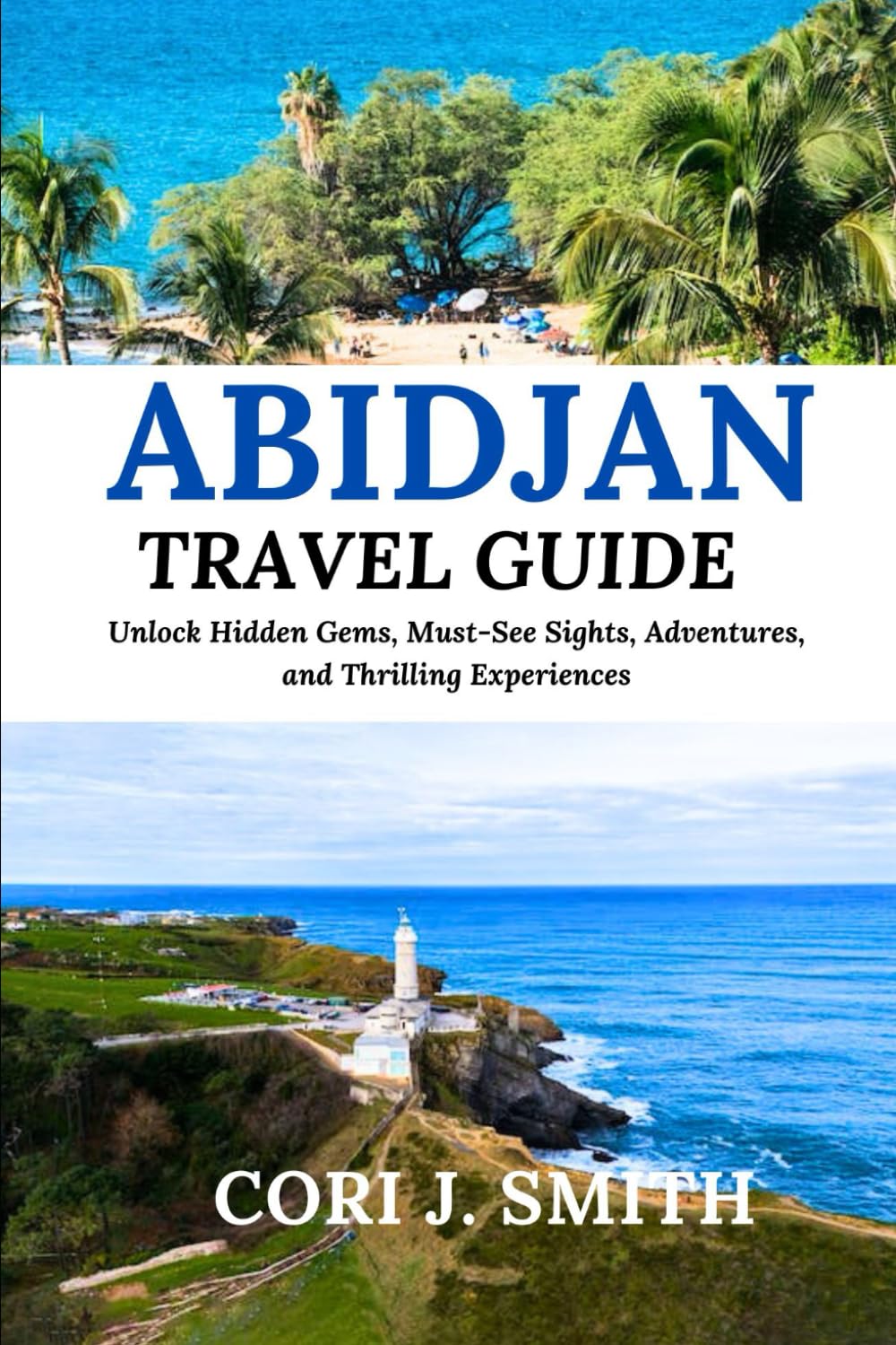 ABIDJAN TRAVEL GUIDE 2024: Unlock Hidden Gems, Must-See Sights, Culture, Adventures, and Thrilling Experiences (Wanderlust Wonders Series: Unveiling Earth's Hidden Gems, Band 9) Travel Guides