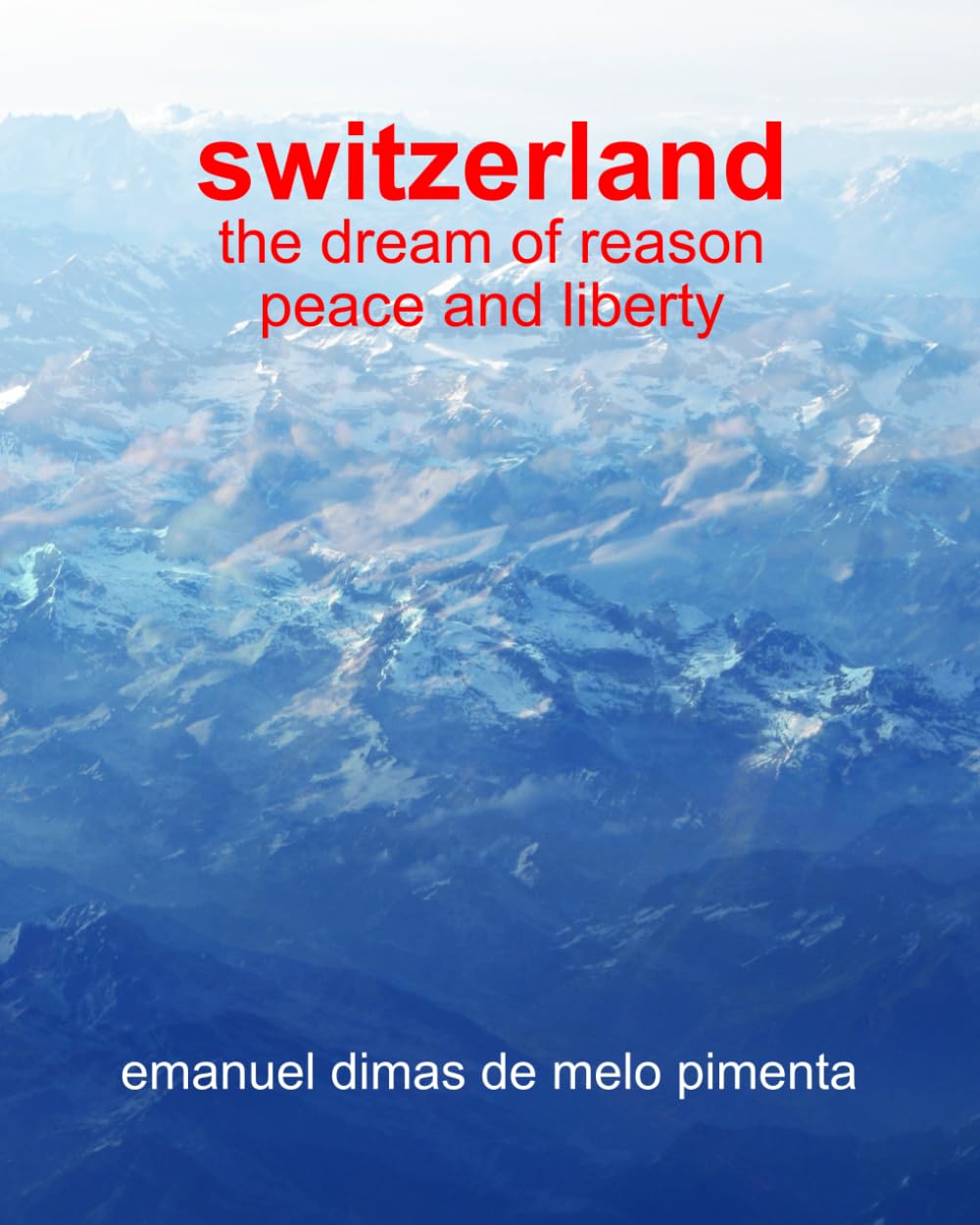 Switzerland: The Dream of Reason, Peace and Liberty book
