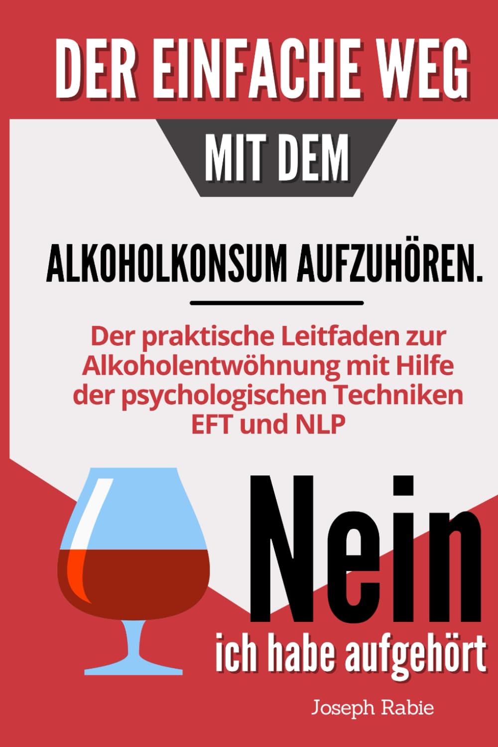 Der einfache Weg, mit dem Alkoholkonsum aufzuhören: Der praktische Leitfaden zur Alkoholentwöhnung mit Hilfe der psychologischen Techniken EFT und NLP Politics & History