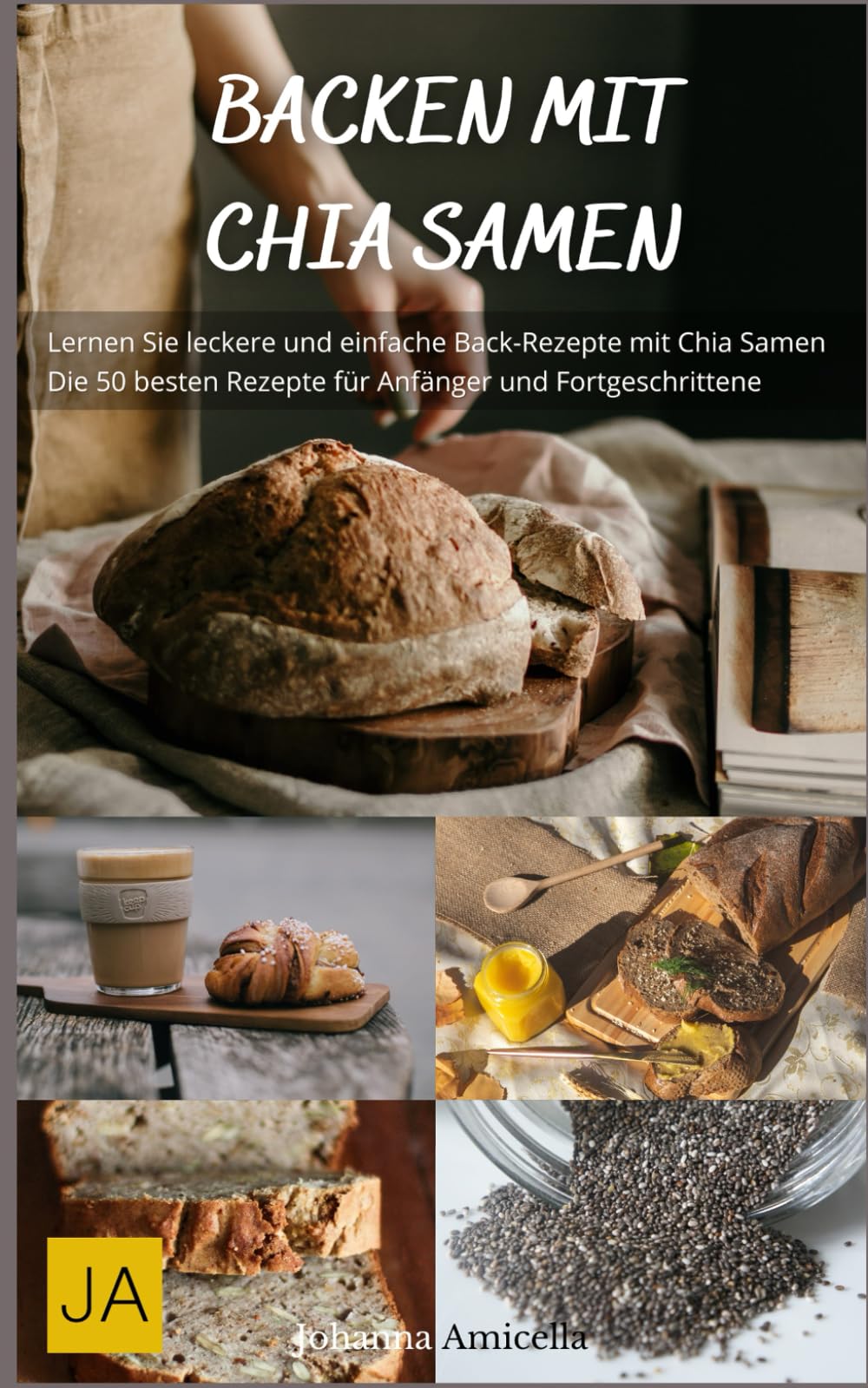 Backen mit Chia Samen - Gesunde und leckere Backrezepte voller Omega-3 und Ballaststoffe: Kreativ und nahrhaft für jeden Tag book