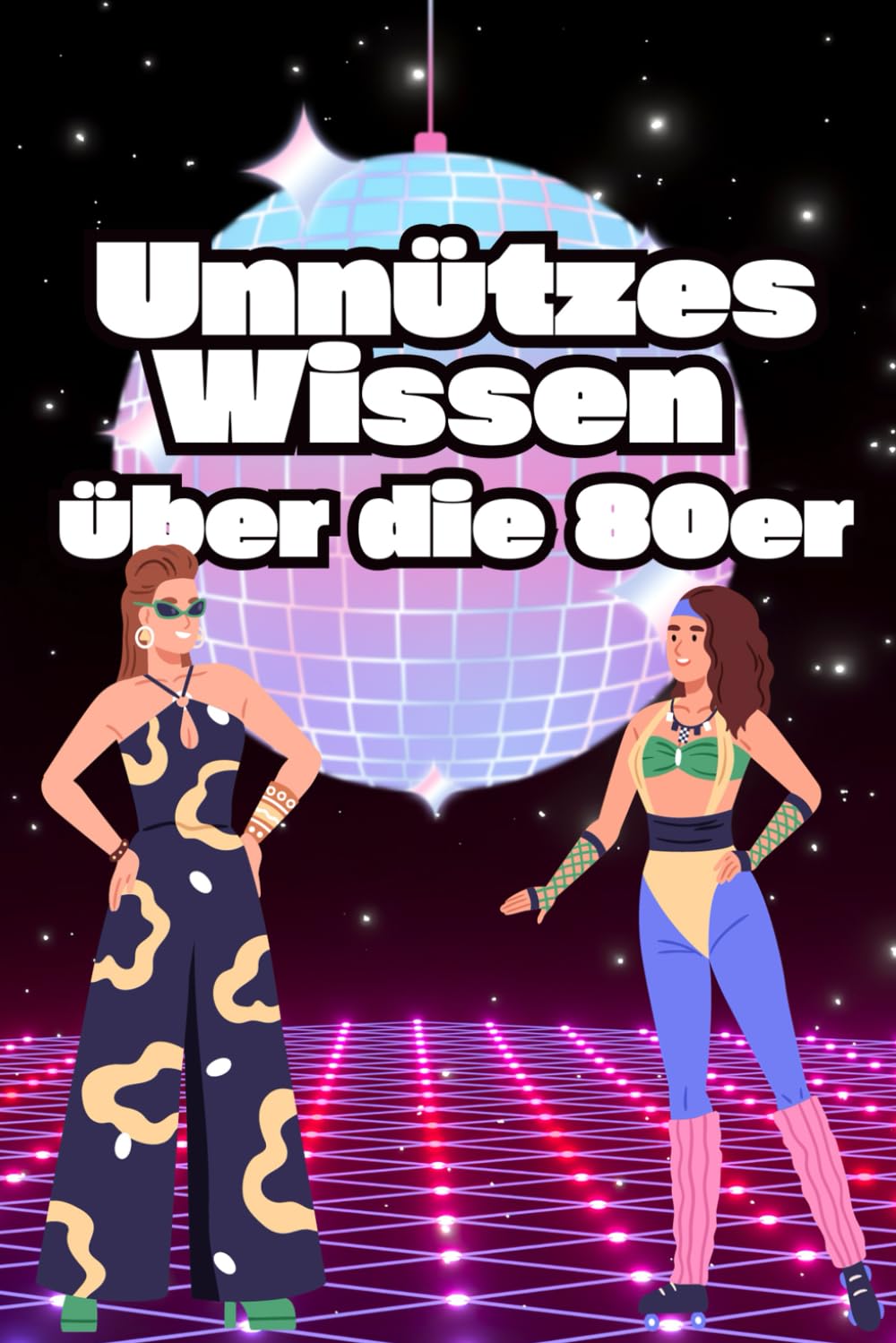 Unnützes Wissen über die 80er: Eine Zeitreise durch die erstaunlichsten Facetten der Achtziger book