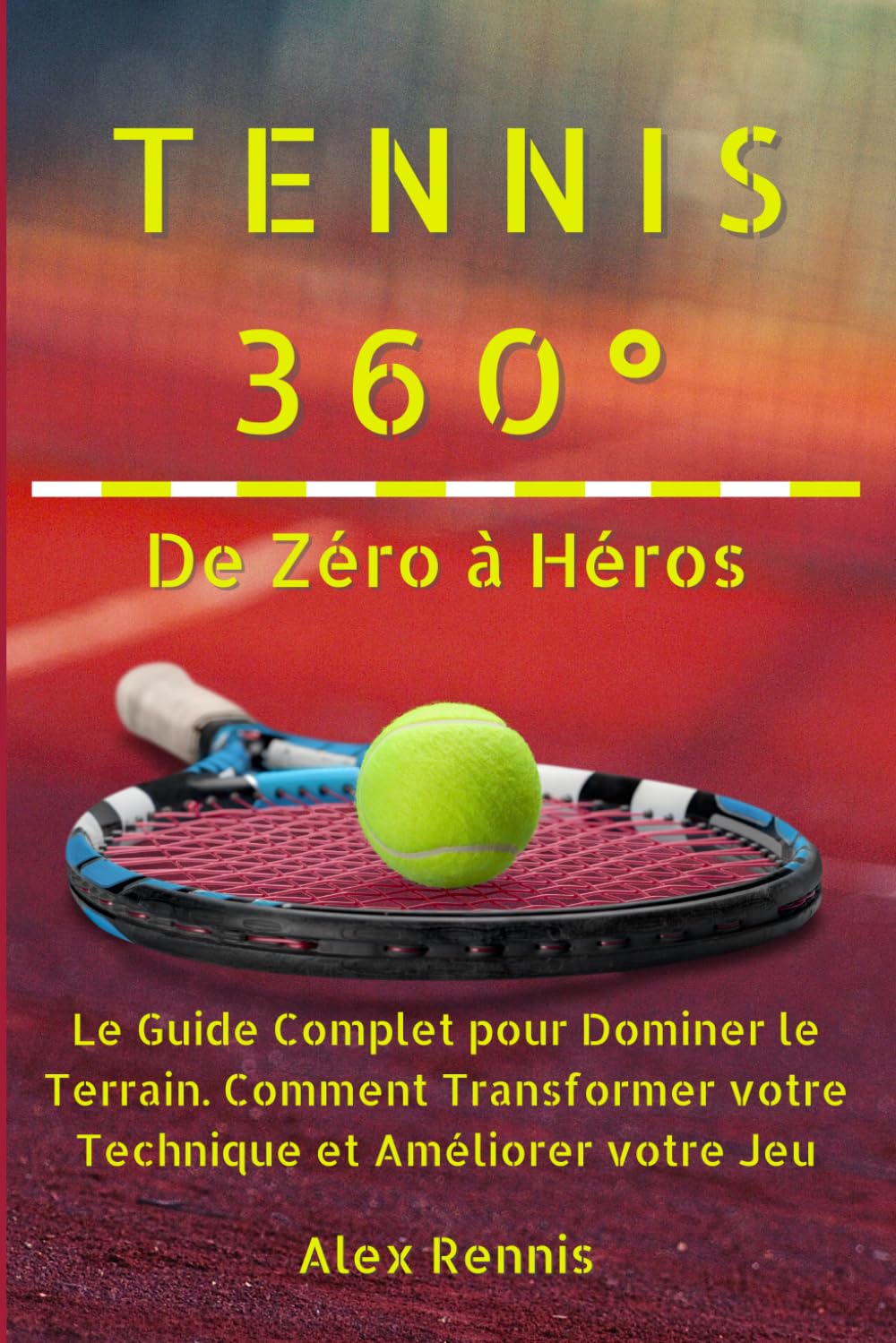 Tennis 360° De Zéro à Héros: Le Guide Complet pour Dominer le Terrain. Comment Transformer votre Technique et Améliorer votre Jeu book