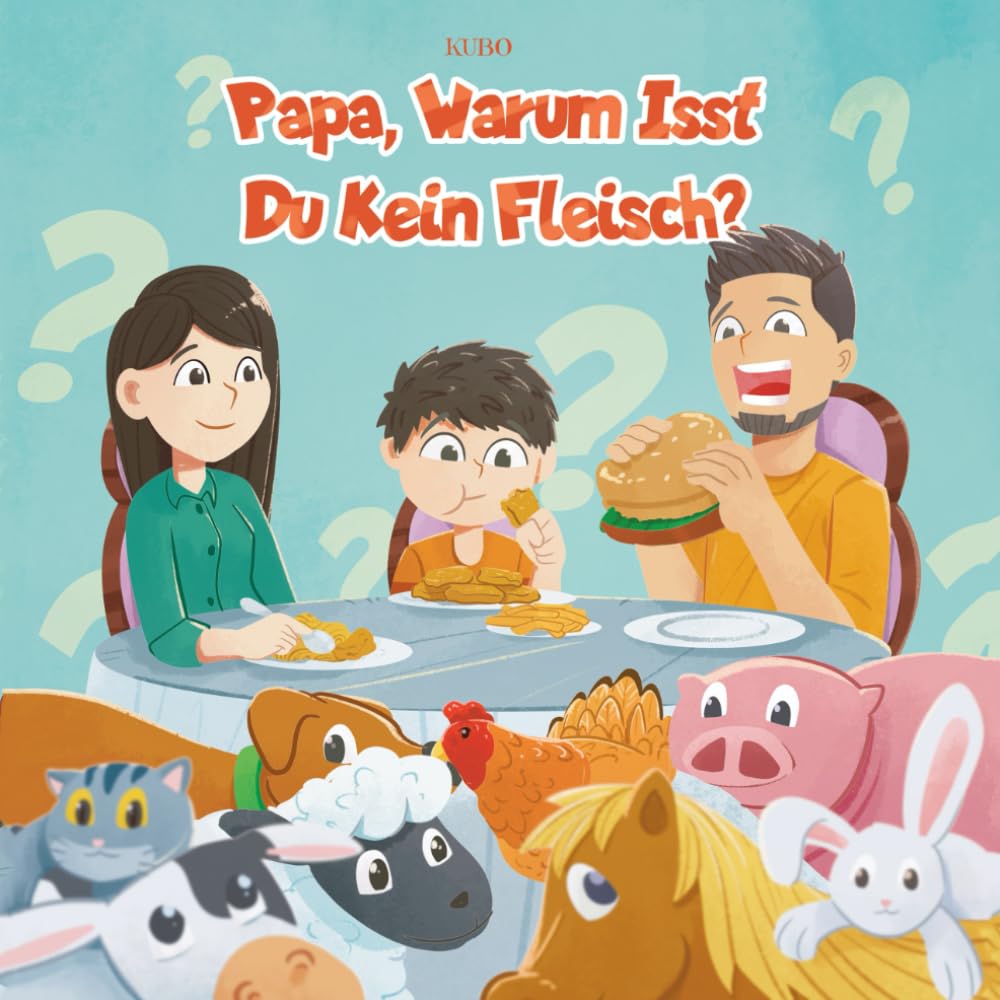 Papa, warum isst du kein Fleisch?: Mit Liebe gemacht, für eine bessere Welt: Ein veganes Kinderbuch, das Herzen berührt und Veränderungen inspiriert Non-fiction
