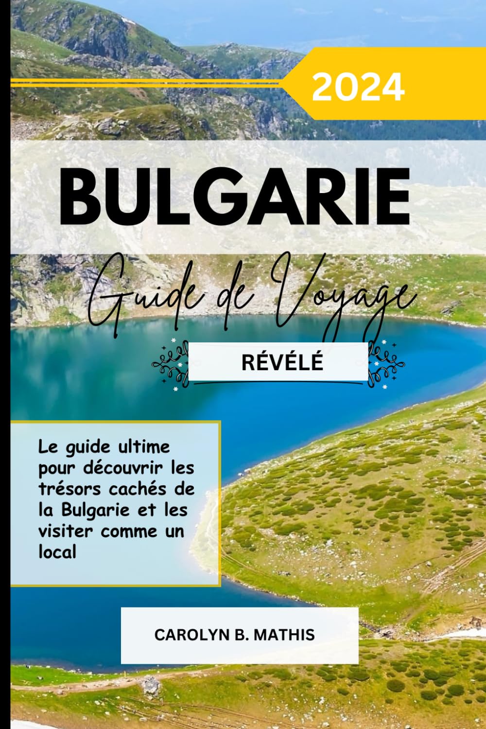 BULGARIE GUIDE DE VOYAGE 2024 RÉVÉLÉ: Le guide définitif pour découvrir les joyaux cachés de la Bulgarie et les visiter comme un local book