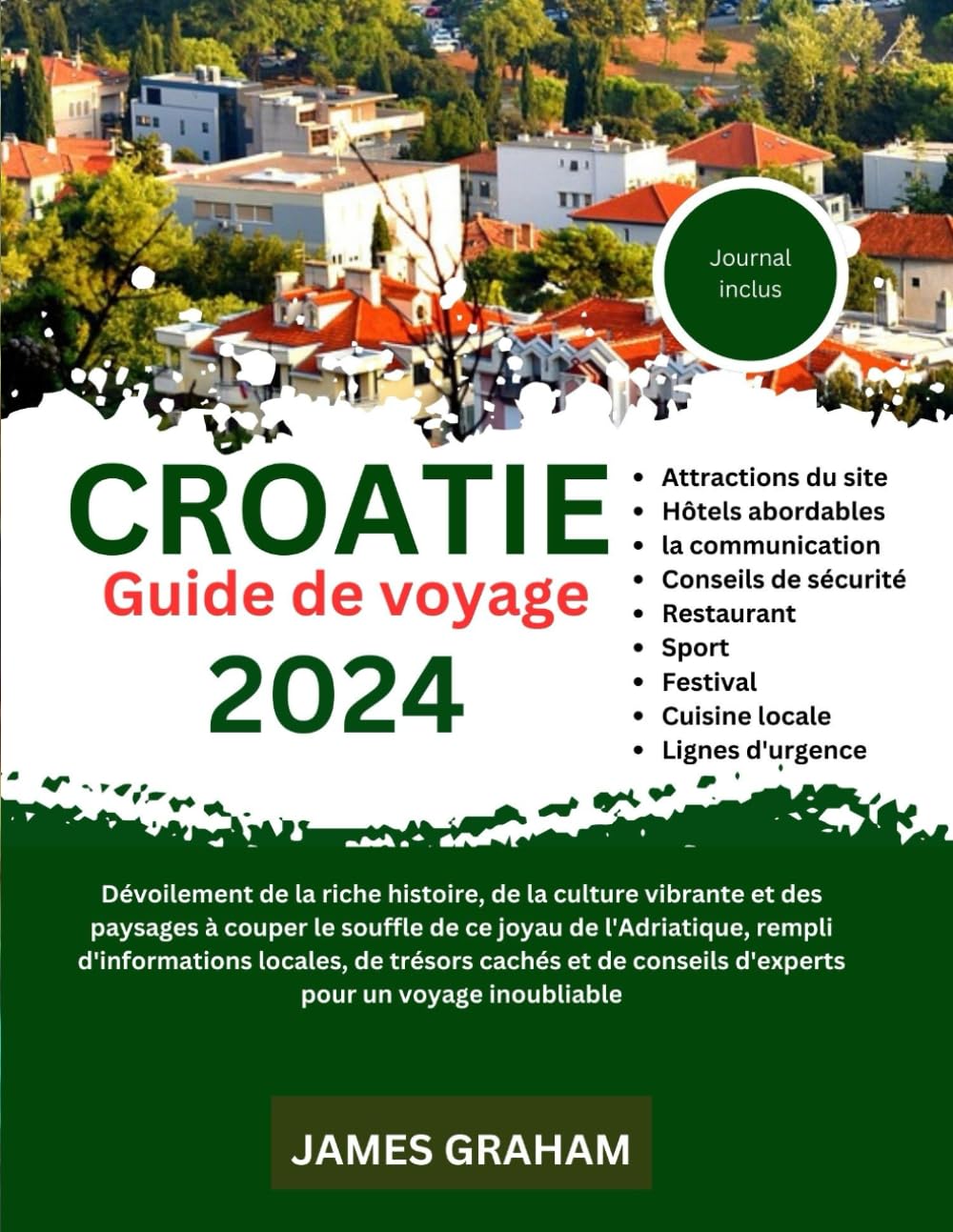 CROATIE GUIDE DE VOYAGE 2024: Dévoilement de la riche histoire, de la culture vibrante et des paysages à couper le souffle de ce joyau de ... inoubliable (A Traveler's Guide To Adventure) Travel Guides
