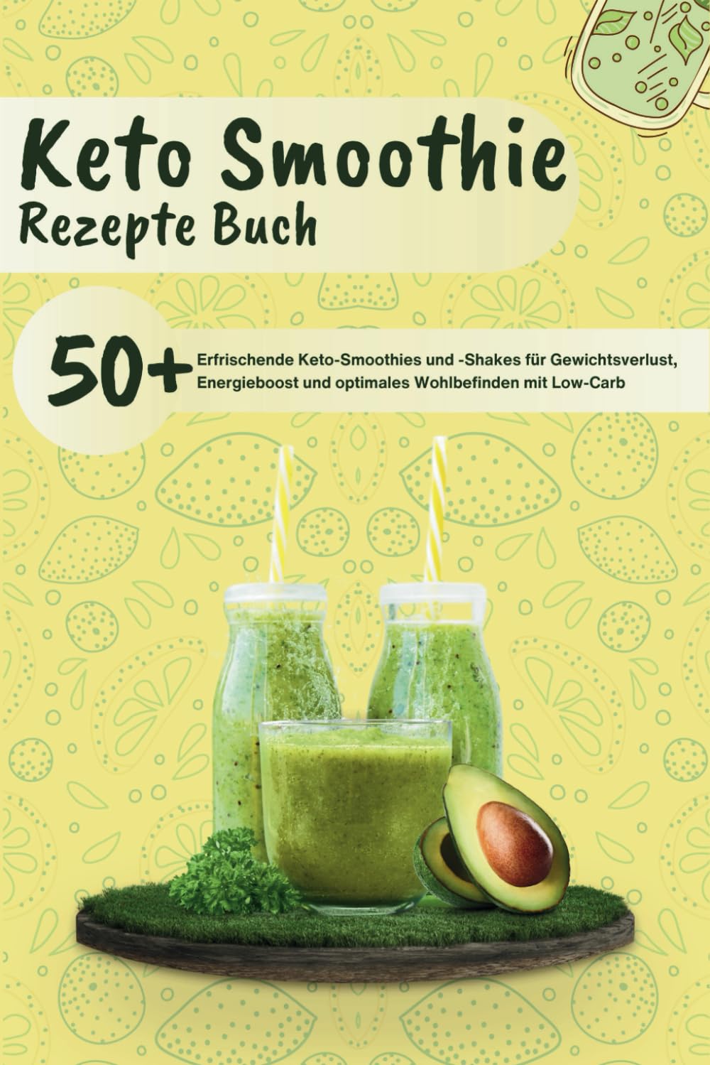 Keto Smoothie Rezepte Buch: 50+ erfrischende Keto-Smoothies und -Shakes für Gewichtsverlust, Energieboost und optimales Wohlbefinden mit Low-Carb Cooking & Enjoying