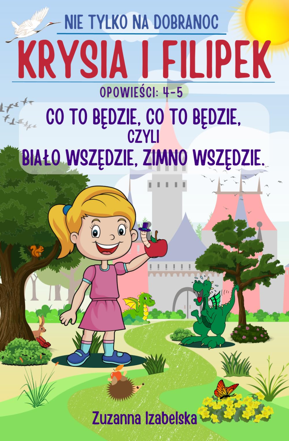 Krysia i Filipek: Co to będzie, co to będzie, czyli biało wszędzie, zimno wszędzie. Opowieści 4-5: Bajka dla dzieci na dobranoc o królewnie Krysi i ... edukacyjnych dla dziewczynek i chłopców Novels & Short Stories